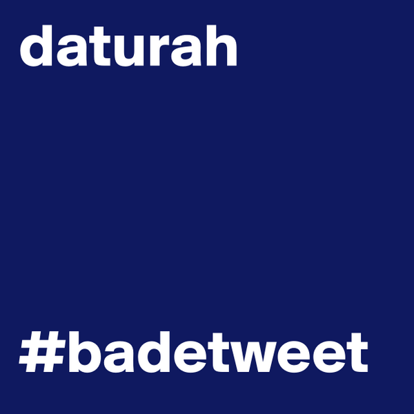 #boldomatic daturah #badetweet htt